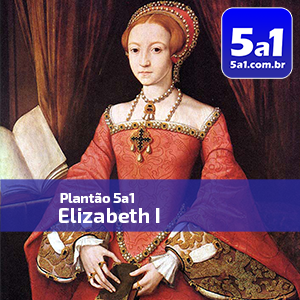 Plantão 5a1: Elizabeth I